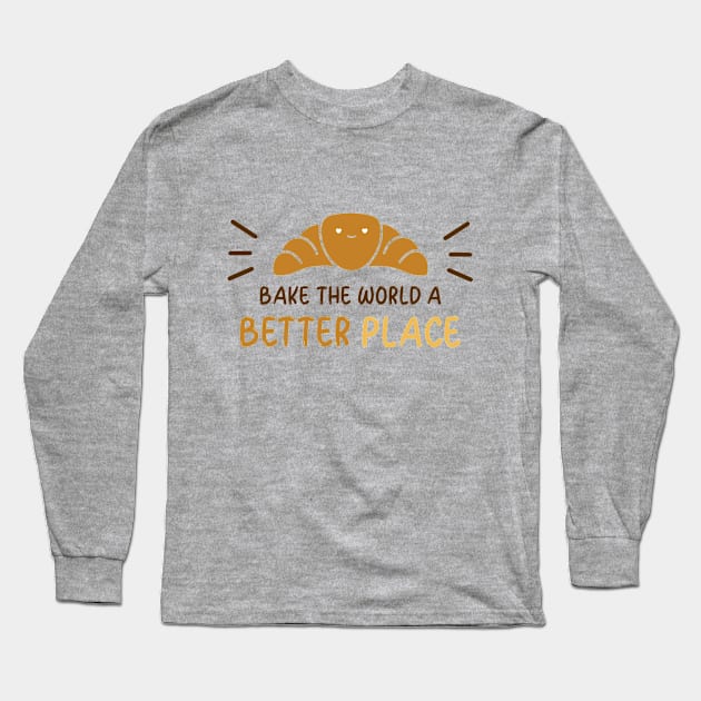 Bake the World a Better Place Long Sleeve T-Shirt by Craft and Crumbles